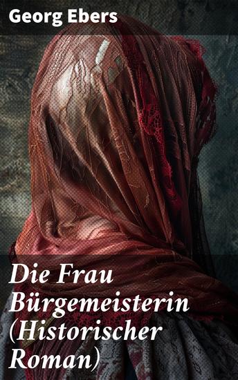 Die Frau Bürgemeisterin (Historischer Roman) - Mittelalter-Roman - cover