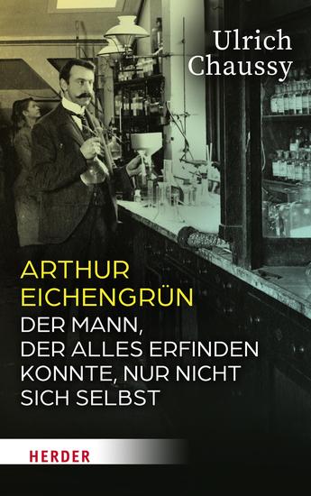 Arthur Eichengrün - Der Mann der alles erfinden konnte nur nicht sich selbst - cover