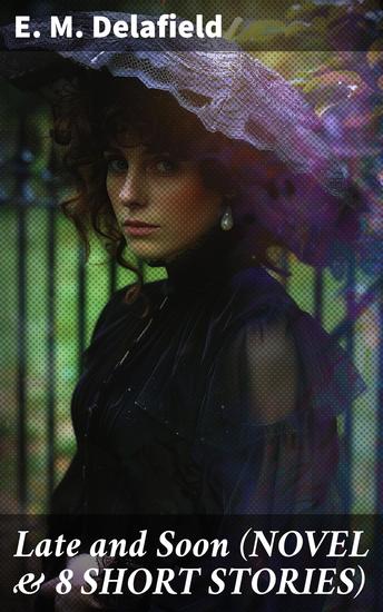 Late and Soon (NOVEL & 8 SHORT STORIES) - Reflections on English Society in the 20th Century - cover