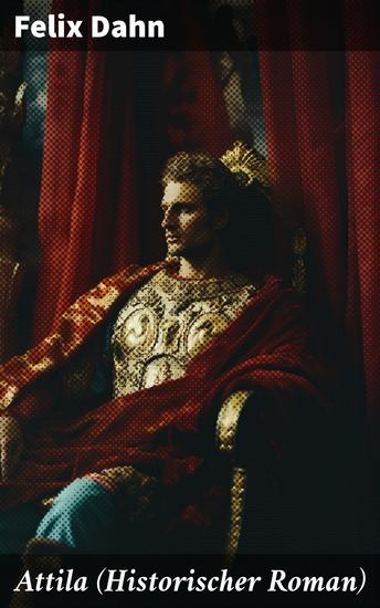 Attila (Historischer Roman) - Die Welt der Hunnen und die Kriegführung gegen Rom - cover