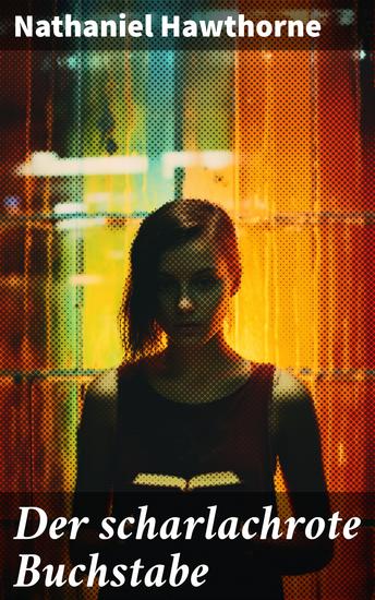 Der scharlachrote Buchstabe - Historischer Roman aus dem 17 Jahrhundert - Klassiker der amerikanischen Literatur - cover