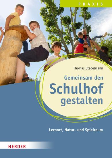 Gemeinsam den Schulhof gestalten - Lernort Natur-und Spielraum: Qualität in Hort Schulkindbetreuung und Ganztagsschule - cover