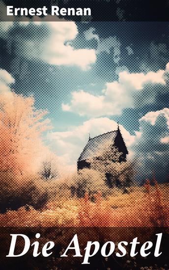 Die Apostel - Der Ursprung des Christentums und die Welt zur Zeit Jesu - cover