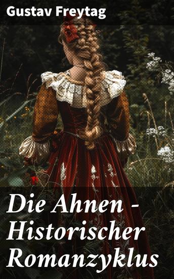 Die Ahnen - Historischer Romanzyklus - Intrigen Liebe und Geheimnisse: Historischer Romanzyklus des deutschen Adels - cover