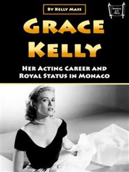 Grace Kelly - Her Acting Career and Royal Status in Monaco - cover