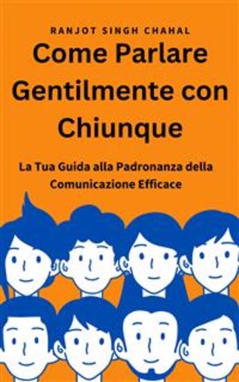 Come Parlare Gentilmente con Chiunque: La Tua Guida alla Padronanza della Comunicazione Efficace - cover