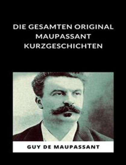 Die gesamten Original Maupassant-Kurzgeschichten (übersetzt) - cover