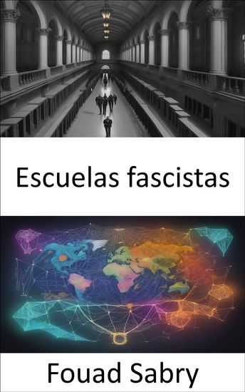 Escuelas fascistas - Escuelas de fascismo desentrañando el complejo tapiz de las ideologías extremistas - cover
