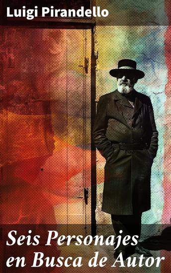 Seis Personajes en Busca de Autor - La búsqueda de la identidad y la verdad a través de personajes perdidos en el teatro del siglo XX - cover