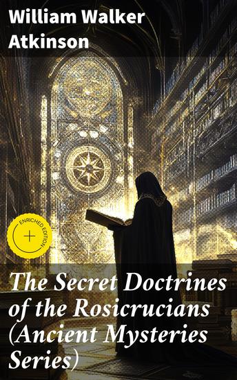 The Secret Doctrines of the Rosicrucians (Ancient Mysteries Series) - Unveiling the Mystical Secrets of Rosicrucian Esoteric Wisdom - cover