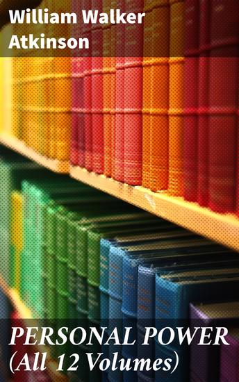 PERSONAL POWER (All 12 Volumes) - Unlocking Your Full Potential Through Timeless Wisdom and Practical Tools - cover