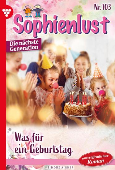 Was für ein Geburtstag - Sophienlust - Die nächste Generation 103 – Familienroman - cover