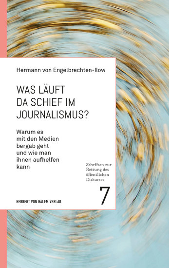 Was läuft da schief im Journalismus? - Warum es mit den Medien bergab geht und wie man ihnen aufhelfen kann - cover