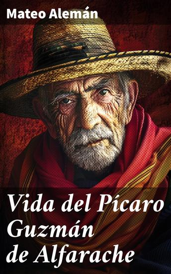 Vida del Pícaro Guzmán de Alfarache - Crónica mordaz de la España del Siglo de Oro - cover