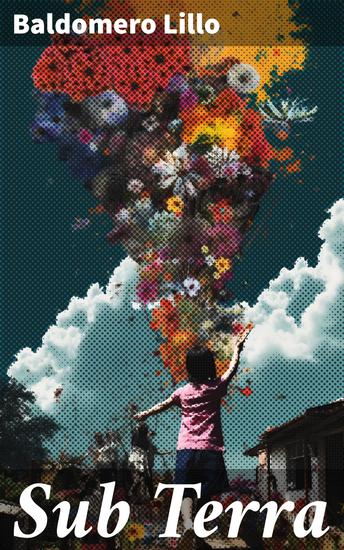 Sub Terra - La lucha de los mineros chilenos en el realismo de Baldomero Lillo - cover