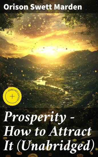 Prosperity - How to Attract It (Unabridged) - Enriched edition Living a Life of Financial Freedom Conquer Debt Increase Income and Maximize Wealth - How to Bring Out the Man You Can Be - cover