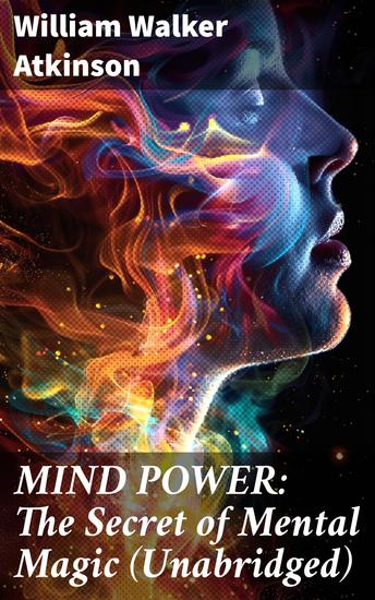 MIND POWER: The Secret of Mental Magic (Unabridged) - Unlocking Your Mind's Potential: The Power of Mental Transformation - cover