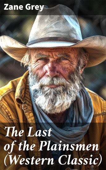 The Last of the Plainsmen (Western Classic) - Frontier Adventures of a Legendary Hunter - cover