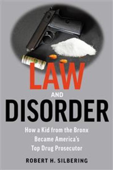 Law and Disorder - How a Kid from the Bronx Became America's Top Drug Prosecutor - cover