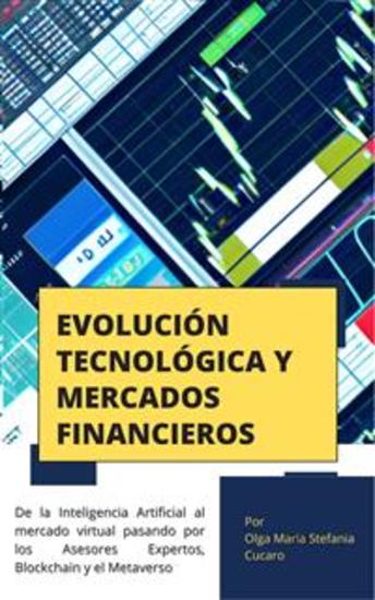 Evolución Tecnológica y Mercados Financieros - de la Inteligencia Artificial al mercado virtual pasando por los Asesores Expertos Blockchain y el Metaverso - cover