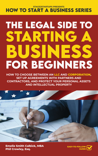 The Legal Side to Starting a Business for Beginners - How to Choose between an LLC and Corporation Set up Agreements with Partners and Contractors and Protect your Personal Assets and Intellectual Property - cover