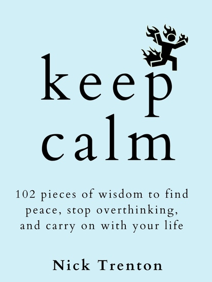 KEEP CALM - 102 Pieces of Wisdom to Find Peace Stop Overthinking and Carry On With Your Life - cover
