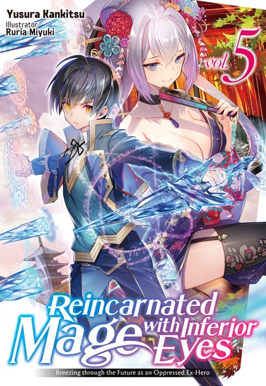 Reincarnated Mage with Inferior Eyes: Breezing through the Future as an Oppressed Ex-Hero Volume 5 - cover
