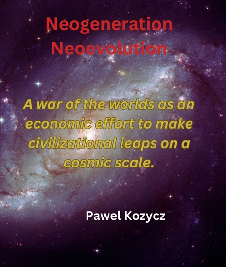 Neogeneration Neoevolution - The war of the worlds as an economic effort to make civilizational leaps on a cosmic scale - cover