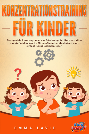 Konzentrationstraining für Kinder - Der praxisnahe Leitfaden inkl genialer Übungen: Wie Sie die Blockaden Ihres Kindes ganz einfach lösen und die Aufmerksamkeit & Konzentration optimal fördern - cover