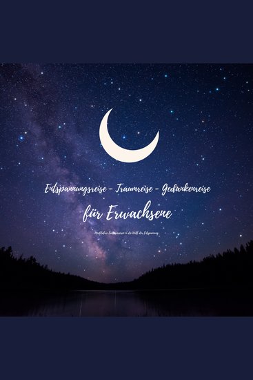 Entspannungsreise - Traumreise - Gedankenreise für Erwachsene: Meditative Fantasiereisen in die Welt der Entspannung - Achtsam sein zur Ruhe kommen neue Kraft tanken - cover