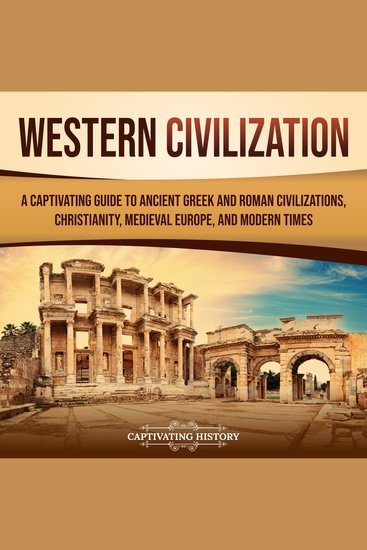 Western Civilization: A Captivating Guide to Ancient Greek and Roman Civilizations Christianity Medieval Europe and Modern Times - cover
