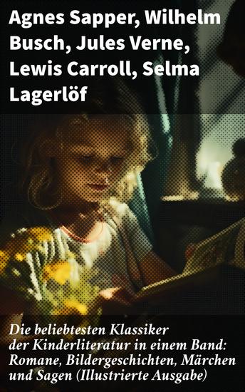 Die beliebtesten Klassiker der Kinderliteratur in einem Band: Romane Bildergeschichten Märchen und Sagen (Illustrierte Ausgabe) - Vielfalt und Phantasie in klassischer Kinderliteratur - cover