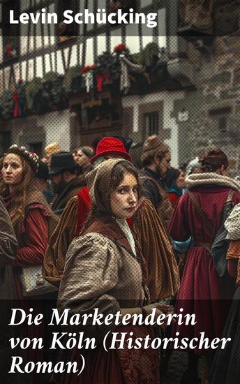 Die Marketenderin von Köln (Historischer Roman) - Das malerische und romantische Westfalen - cover