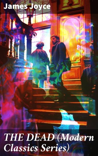 THE DEAD (Modern Classics Series) - A Profound Journey Through Regret and Relationships - cover