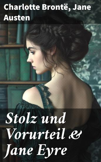 Stolz und Vorurteil & Jane Eyre - Die zwei beliebtesten Liebesgeschichten der Weltliteratur - cover