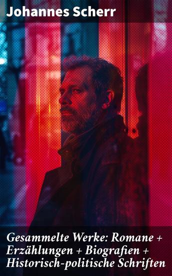 Gesammelte Werke: Romane + Erzählungen + Biografien + Historisch-politische Schriften - Literarische Vielfalt und historische Tiefe in einem Band - cover