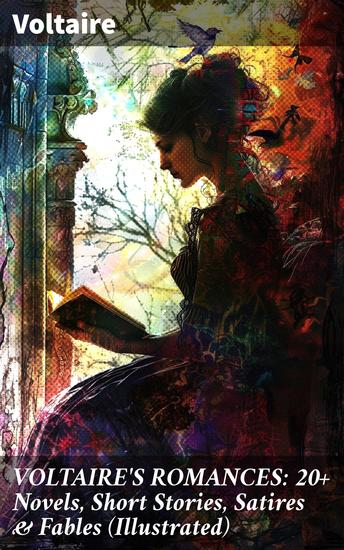 VOLTAIRE'S ROMANCES: 20+ Novels Short Stories Satires & Fables (Illustrated) - Enlightenment Satire and Fables: Illustrated Classic Collection - cover