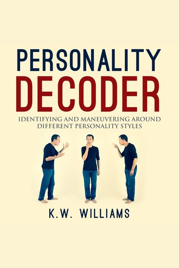 Personality Decoder - Identifying And Maneuvering Around Different Personality Styles - cover