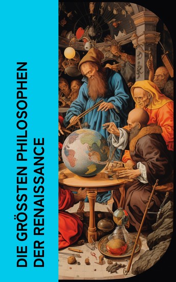 Die größten Philosophen der Renaissance - Die Discorsi Man muß seinen Willen beschränken Der Fürst Utopia Das Lob der Torheit - cover
