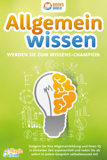 Allgemeinwissen - Werden Sie zum Wissens-Champion: Steigern Sie Ihre Allgemeinbildung und Ihren IQ in kürzester Zeit exponentiell und reden Sie ab sofort in jedem Gespräch selbstbewusst mit - cover
