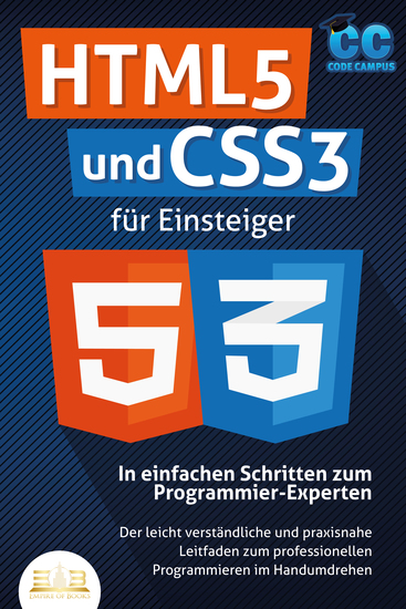 HTML5 und CSS3 für Einsteiger - In einfachen Schritten zum Programmier-Experten: Der leicht verständliche und praxisnahe Leitfaden zum professionellen Programmieren im Handumdrehen - cover