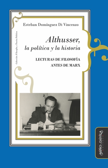 Althusser la política y la historia - Lecturas de filosofía antes de Marx - cover