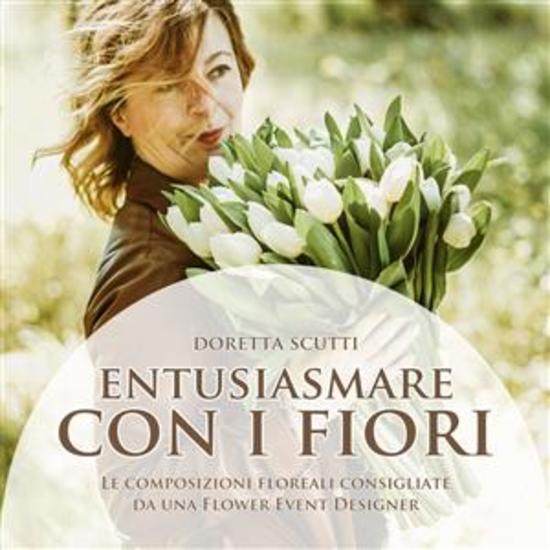 Entusiasmare con i fiori - Le composizioni floreali consigliate da una Flower Event Designer - cover