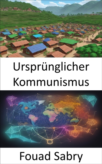 Ursprünglicher Kommunismus - Unsere egalitären Wurzeln wiederentdecken eine Reise in den primitiven Kommunismus - cover