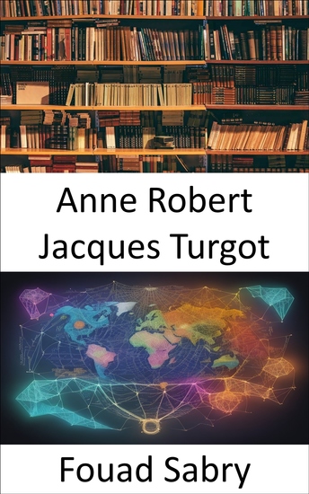 Anne Robert Jacques Turgot - The Legacy of Enlightenment the Birth of Modern Economics - cover