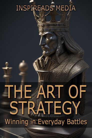 The Art of Strategy - Winning in Everyday Battles: Applying 'The Art of War' to Modern Life - cover