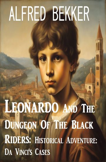 Leonardo And The Dungeon Of The Black Riders: Historical Adventure: Da Vinci's Cases - cover