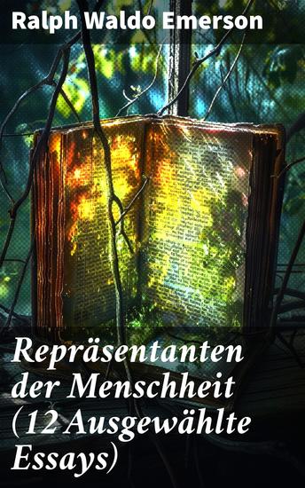 Repräsentanten der Menschheit (12 Ausgewählte Essays) - Exploration der menschlichen Essenz und Natur durch inspirierende Essays - cover