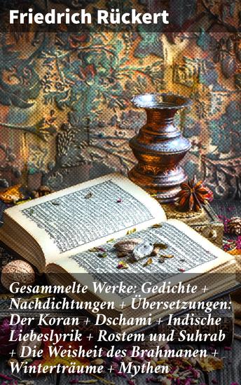 Gesammelte Werke: Gedichte + Nachdichtungen + Übersetzungen: Der Koran + Dschami + Indische Liebeslyrik + Rostem und Suhrab + Die Weisheit des Brahmanen + Winterträume + Mythen - cover