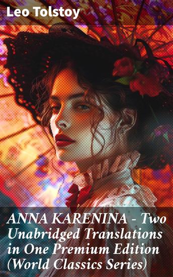 ANNA KARENINA – Two Unabridged Translations in One Premium Edition (World Classics Series) - A Dual Translation of Love and Society - cover
